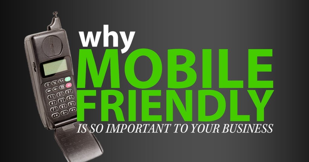 Why Mobile Friendly Websites Are So Important to Your Business